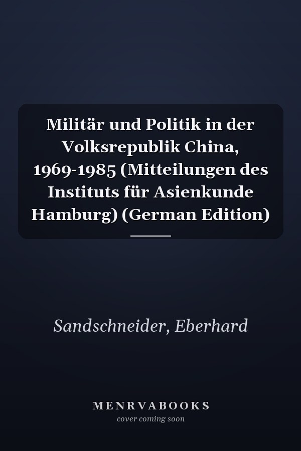 Militär und Politik in der Volksrepublik China, 1969-1985 (Mitteilungen des Instituts für Asienkunde Hamburg) (German Edition)