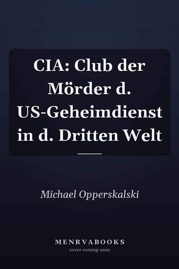 CIA: Club der Mörder d. US-Geheimdienst in d. Dritten Welt