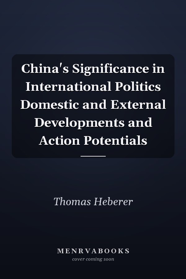 China's Significance in International Politics Domestic and External Developments and Action Potentials