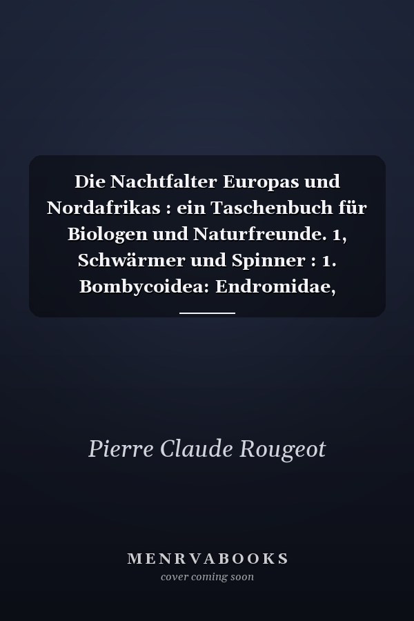 Die Nachtfalter Europas und Nordafrikas : ein Taschenbuch für Biologen und Naturfreunde. 1, Schwärmer und Spinner : 1. Bombycoidea: Endromidae, Lasiocampidae, Lemoniidae, Attacidae (