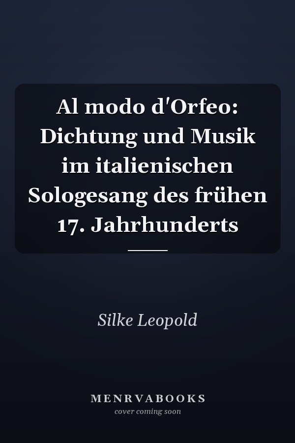 Al modo d'Orfeo: Dichtung und Musik im italienischen Sologesang des frühen 17. Jahrhunderts