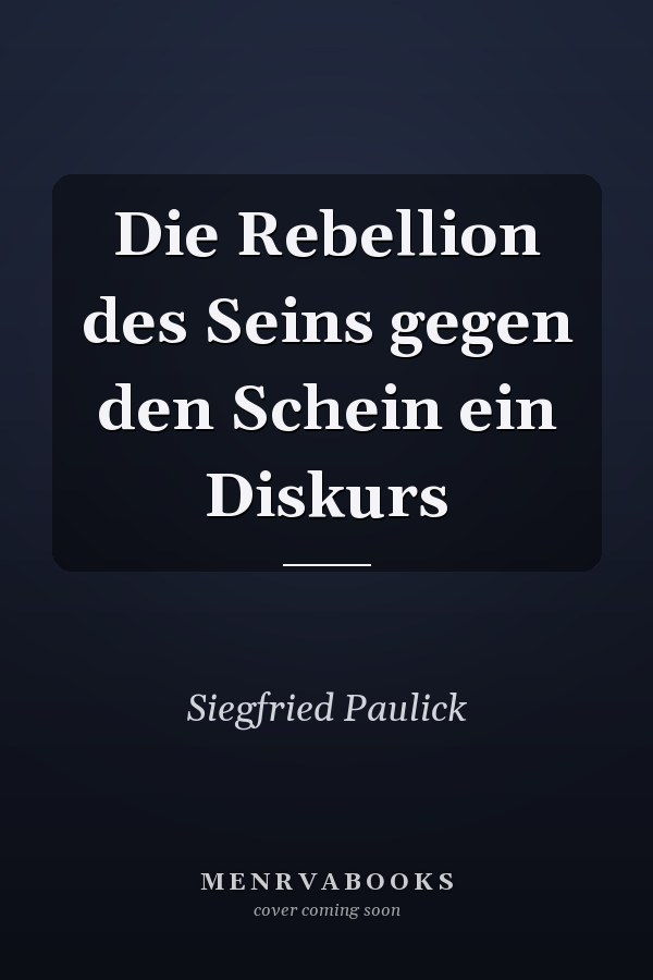 Die Rebellion des Seins gegen den Schein ein Diskurs