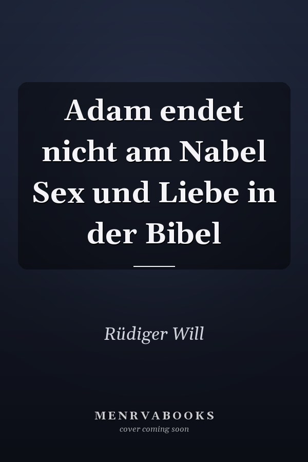 Adam endet nicht am Nabel Sex und Liebe in der Bibel