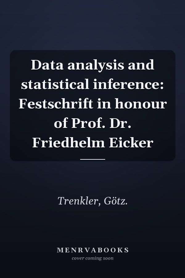 Data analysis and statistical inference: Festschrift in honour of Prof. Dr. Friedhelm Eicker