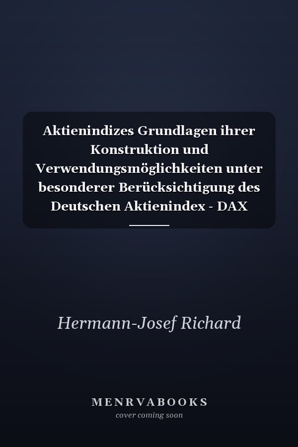 Aktienindizes Grundlagen ihrer Konstruktion und Verwendungsmöglichkeiten unter besonderer Berücksichtigung des Deutschen Aktienindex - DAX