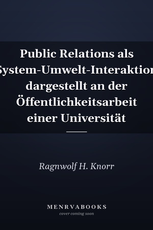 Public Relations als System-Umwelt-Interaktion dargestellt an der Öffentlichkeitsarbeit einer Universität