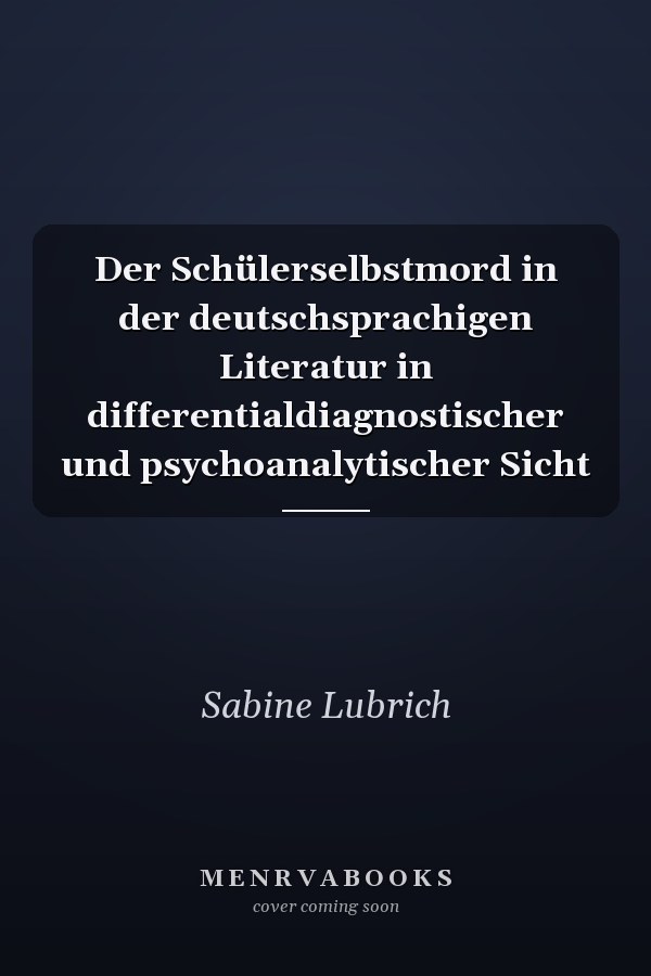 Der Schülerselbstmord in der deutschsprachigen Literatur in differentialdiagnostischer und psychoanalytischer Sicht