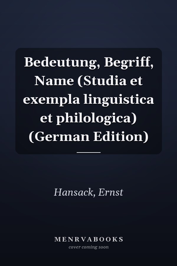 Bedeutung, Begriff, Name (Studia et exempla linguistica et philologica) (German Edition)