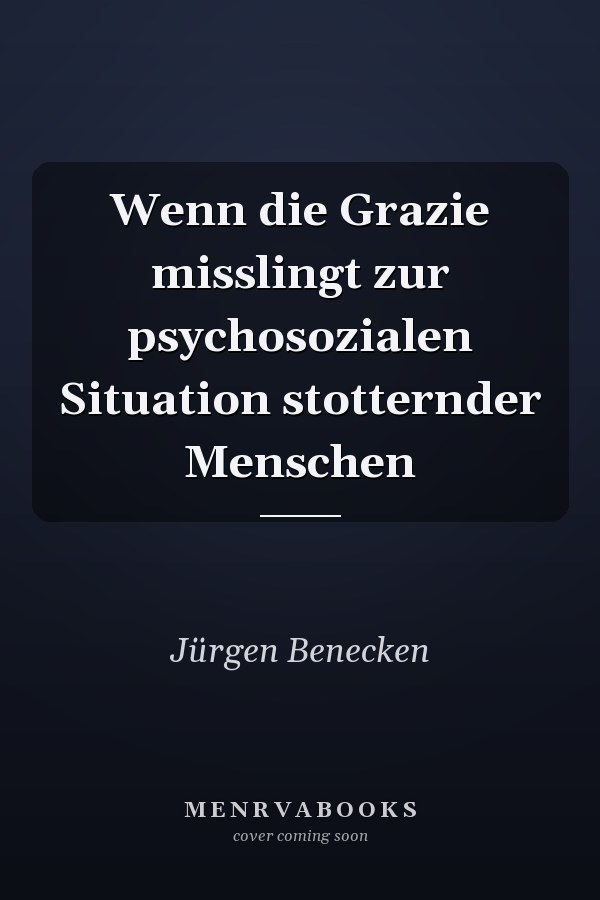 Wenn die Grazie misslingt zur psychosozialen Situation stotternder Menschen