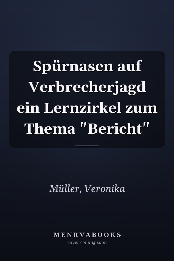 Spürnasen auf Verbrecherjagd ein Lernzirkel zum Thema "Bericht"