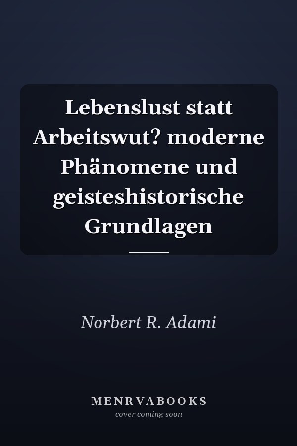 Lebenslust statt Arbeitswut? moderne Phänomene und geisteshistorische Grundlagen