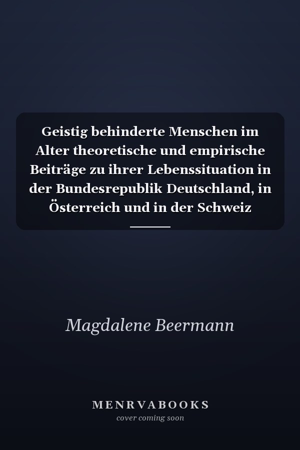 Geistig behinderte Menschen im Alter theoretische und empirische Beiträge zu ihrer Lebenssituation in der Bundesrepublik Deutschland, in Österreich und in der Schweiz