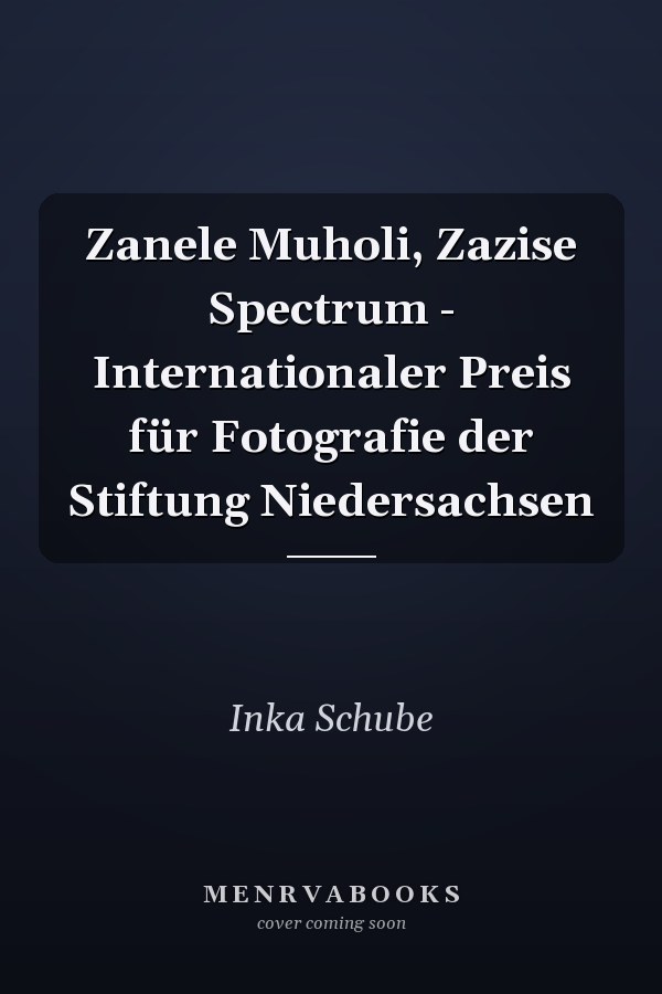 Zanele Muholi, Zazise Spectrum - Internationaler Preis für Fotografie der Stiftung Niedersachsen