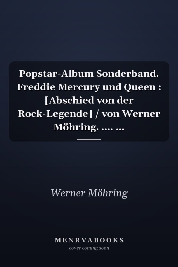 Popstar-Album Sonderband. Freddie Mercury und Queen : [Abschied von der Rock-Legende] / von Werner Möhring. .... ...