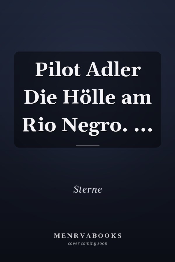 Pilot Adler Die Hölle am Rio Negro. ...