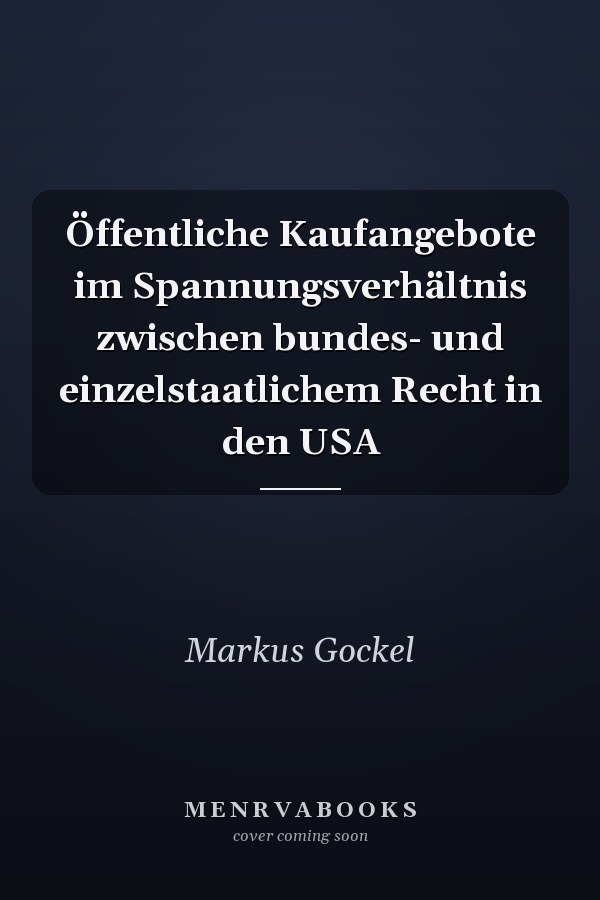 Öffentliche Kaufangebote im Spannungsverhältnis zwischen bundes- und einzelstaatlichem Recht in den USA