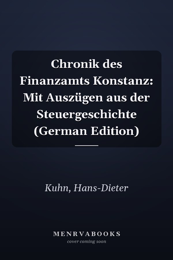 Chronik des Finanzamts Konstanz: Mit Auszügen aus der Steuergeschichte (German Edition)