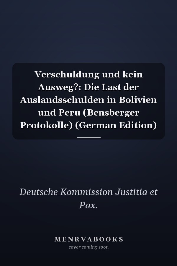 Verschuldung und kein Ausweg?: Die Last der Auslandsschulden in Bolivien und Peru (Bensberger Protokolle) (German Edition)