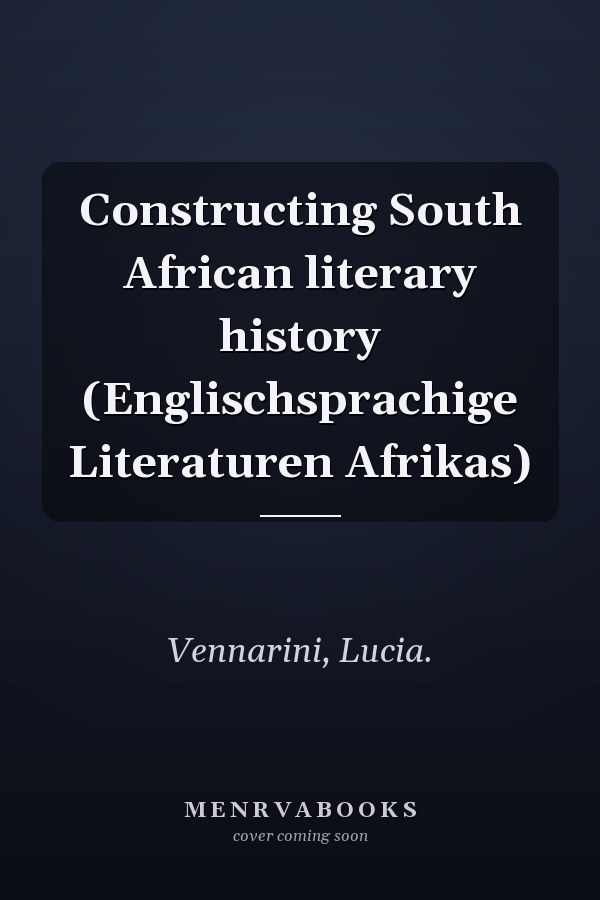 Constructing South African literary history (Englischsprachige Literaturen Afrikas)