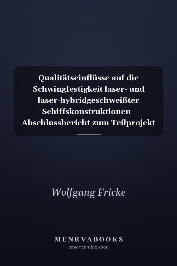 Qualitätseinflüsse auf die Schwingfestigkeit laser- und laser-hybridgeschweißter Schiffskonstruktionen - Abschlussbericht zum Teilprojekt des BMWi-Verbundvorhabens QuInLas 03 SX 271