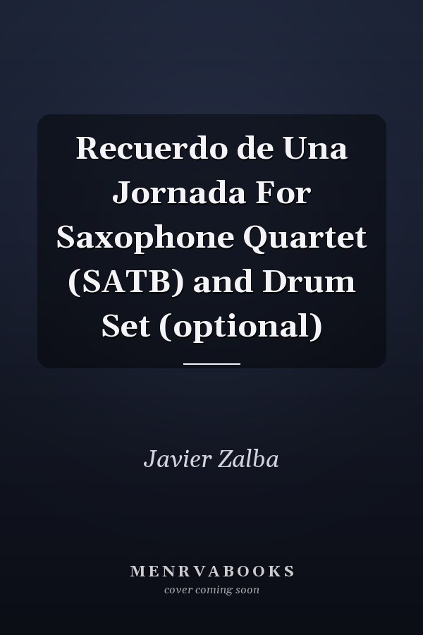 Recuerdo de Una Jornada For Saxophone Quartet (SATB) and Drum Set (optional)