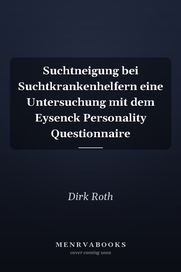 Suchtneigung bei Suchtkrankenhelfern eine Untersuchung mit dem Eysenck Personality Questionnaire