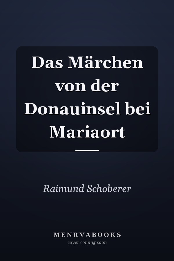 Das Märchen von der Donauinsel bei Mariaort