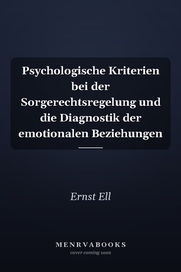 Psychologische Kriterien bei der Sorgerechtsregelung und die Diagnostik der emotionalen Beziehungen