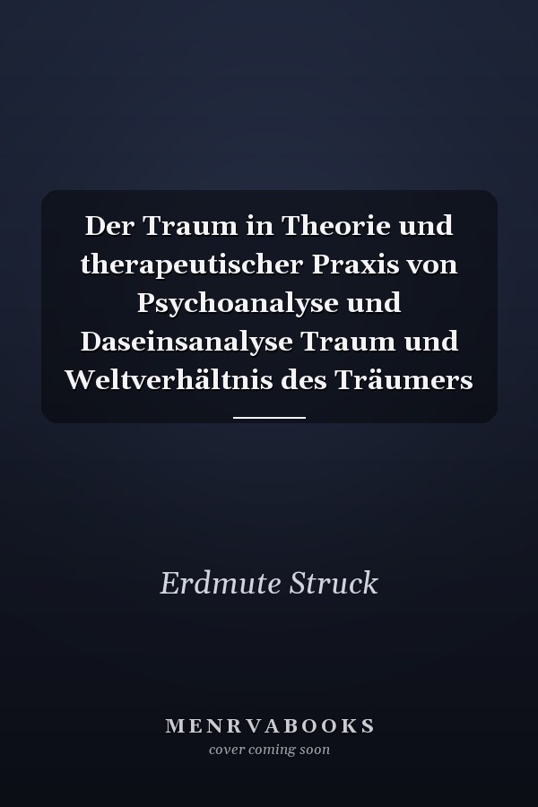 Der Traum in Theorie und therapeutischer Praxis von Psychoanalyse und Daseinsanalyse Traum und Weltverhältnis des Träumers