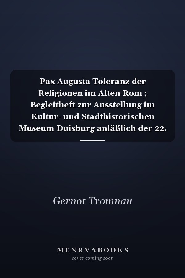Pax Augusta Toleranz der Religionen im Alten Rom ; Begleitheft zur Ausstellung im Kultur- und Stadthistorischen Museum Duisburg anläßlich der 22. Duisburger Akzente "Kultur der Toleranz - Toleranz der Kulturen" vom 3. bis zum 24. Mai 1998