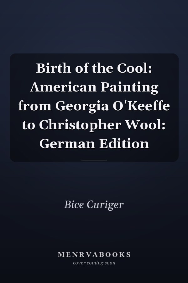 Birth of the Cool: American Painting from Georgia O'Keeffe to Christopher Wool: German Edition