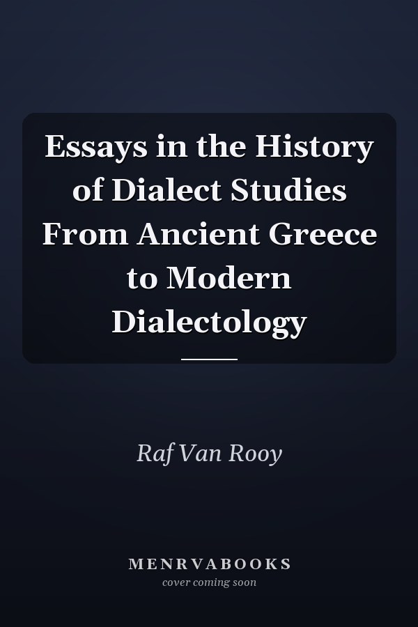 Essays in the History of Dialect Studies From Ancient Greece to Modern Dialectology