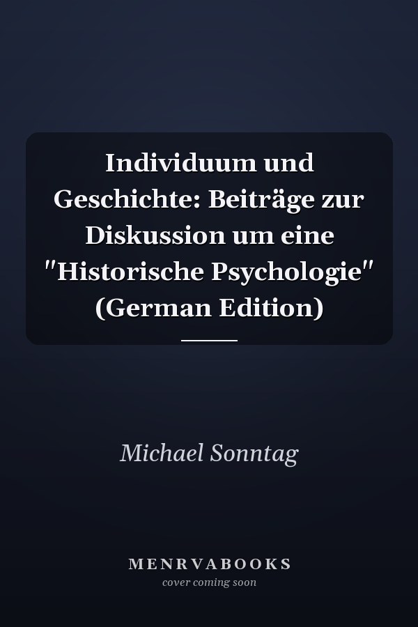 Individuum und Geschichte: Beiträge zur Diskussion um eine "Historische Psychologie" (German Edition)