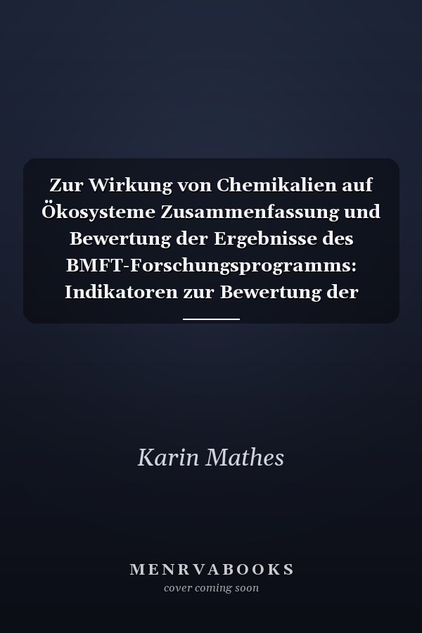 Zur Wirkung von Chemikalien auf Ökosysteme Zusammenfassung und Bewertung der Ergebnisse des BMFT-Forschungsprogramms: Indikatoren zur Bewertung der Belastbarkeit von Ökosystemen