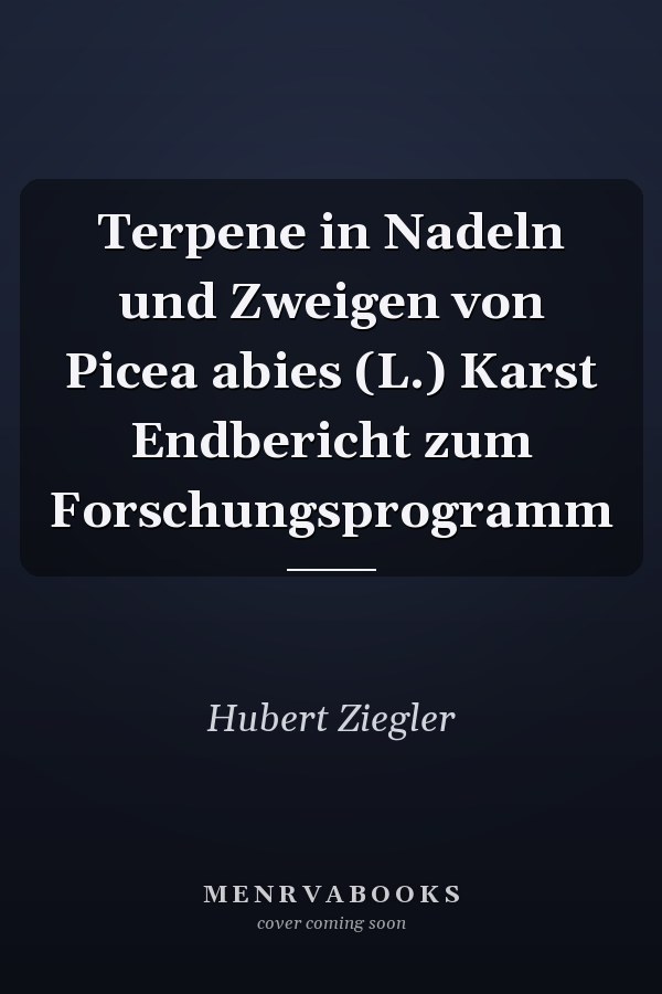 Terpene in Nadeln und Zweigen von Picea abies (L.) Karst Endbericht zum Forschungsprogramm