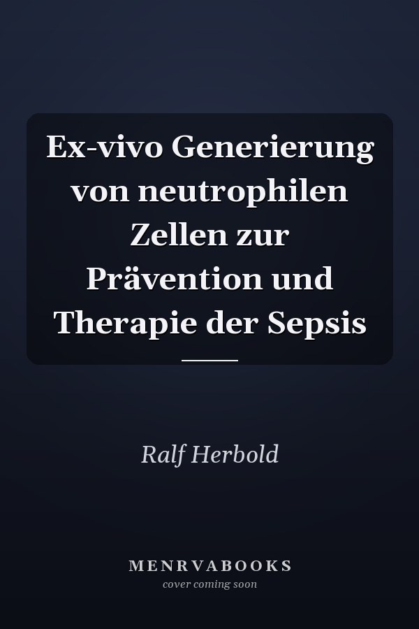 Ex-vivo Generierung von neutrophilen Zellen zur Prävention und Therapie der Sepsis