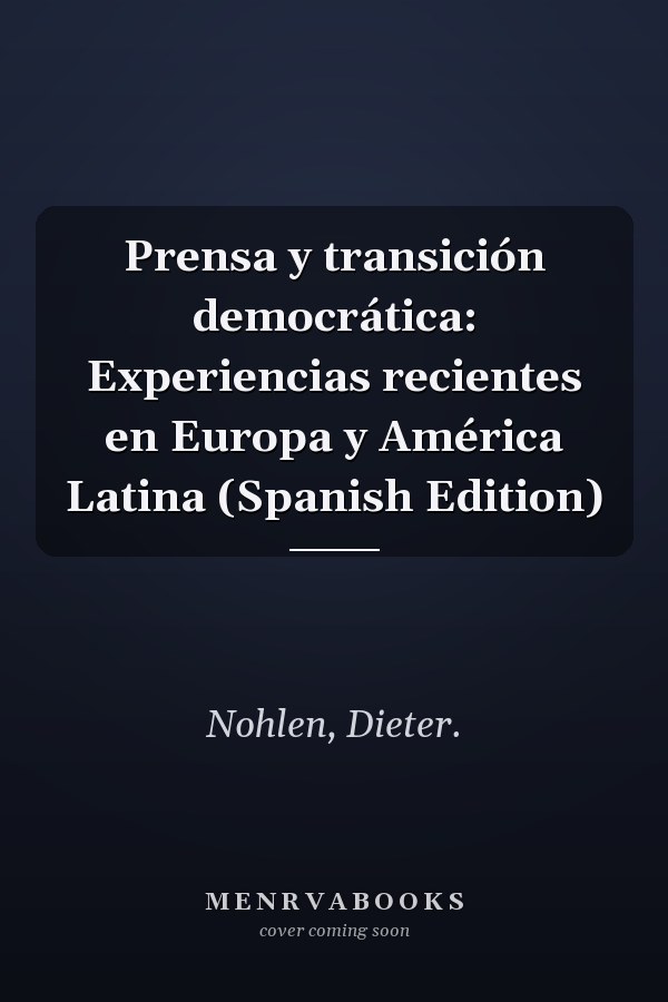 Prensa y transición democrática: Experiencias recientes en Europa y América Latina (Spanish Edition)