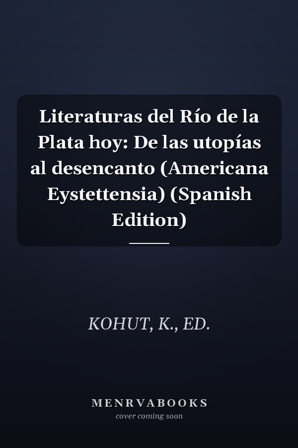 Literaturas del Río de la Plata hoy: De las utopías al desencanto (Americana Eystettensia) (Spanish Edition)