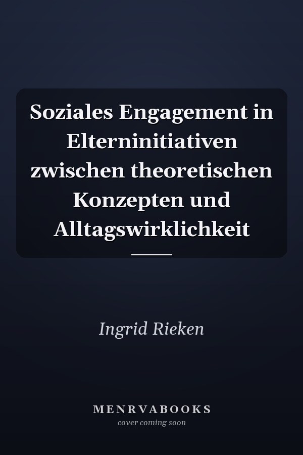Soziales Engagement in Elterninitiativen zwischen theoretischen Konzepten und Alltagswirklichkeit
