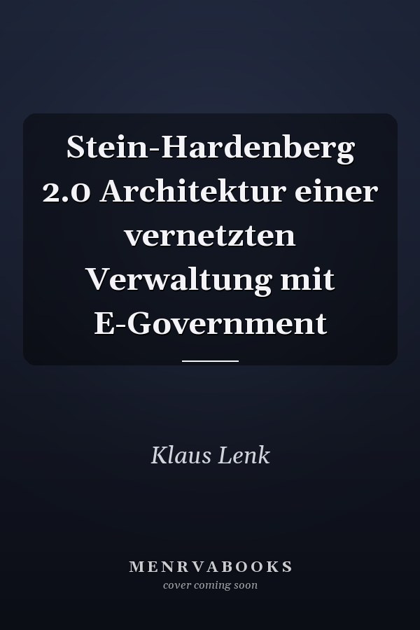 Stein-Hardenberg 2.0 Architektur einer vernetzten Verwaltung mit E-Government