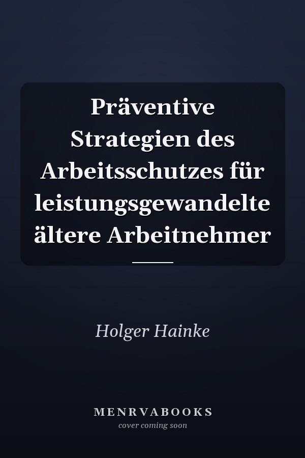 Präventive Strategien des Arbeitsschutzes für leistungsgewandelte ältere Arbeitnehmer