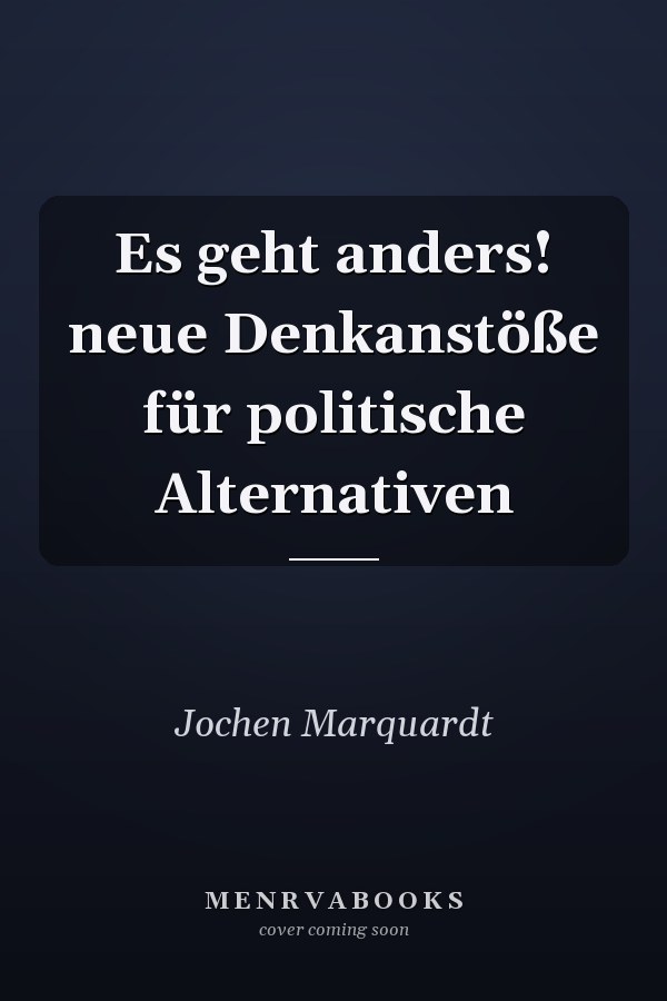 Es geht anders! neue Denkanstöße für politische Alternativen