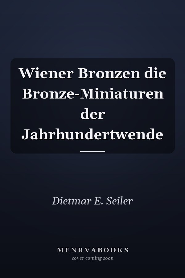 Wiener Bronzen die Bronze-Miniaturen der Jahrhundertwende