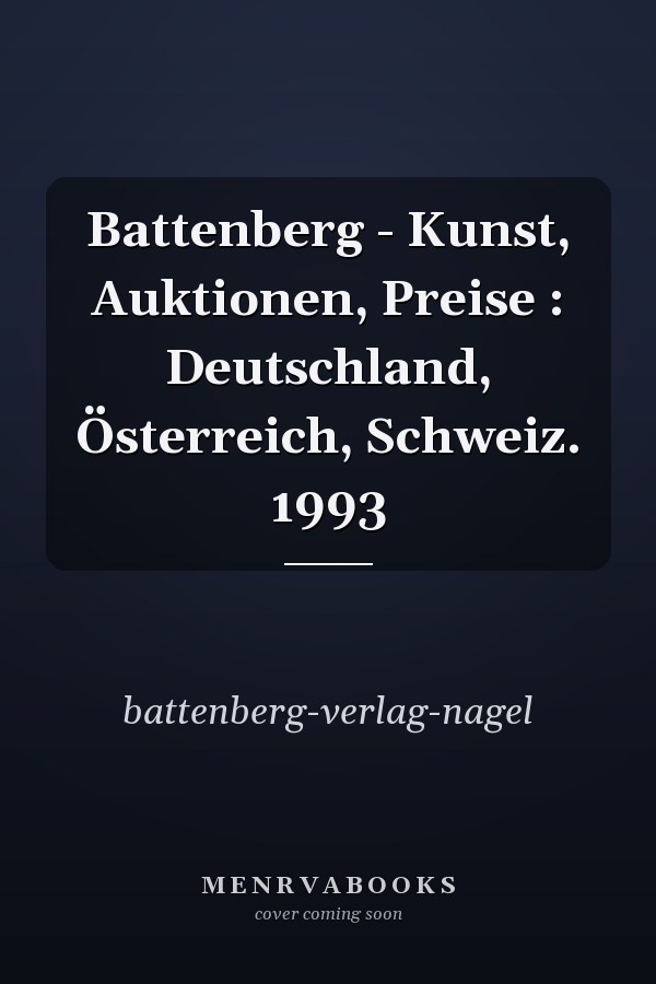 Battenberg - Kunst, Auktionen, Preise : Deutschland, Österreich, Schweiz. 1993