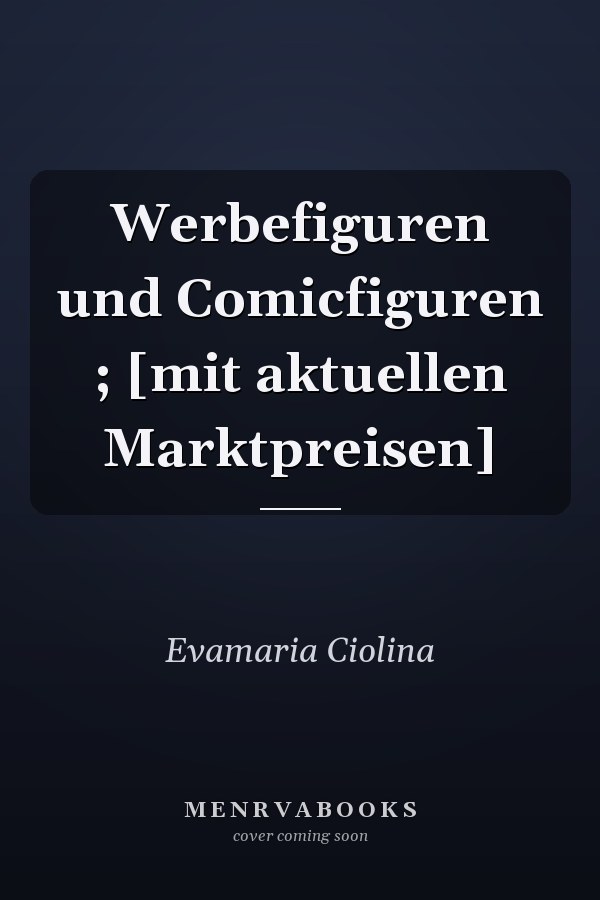 Werbefiguren und Comicfiguren ; [mit aktuellen Marktpreisen]