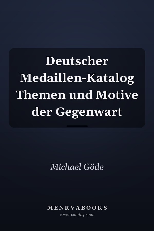 Deutscher Medaillen-Katalog Themen und Motive der Gegenwart