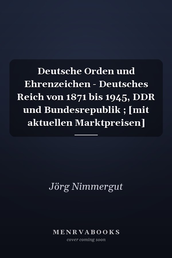 Deutsche Orden und Ehrenzeichen - Deutsches Reich von 1871 bis 1945, DDR und Bundesrepublik ; [mit aktuellen Marktpreisen]