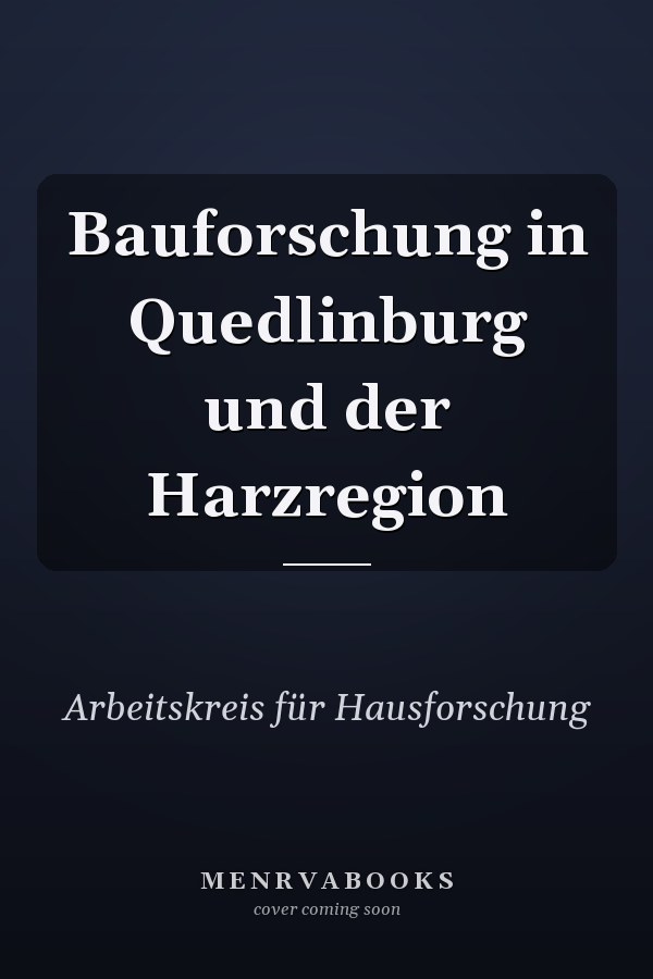 Bauforschung in Quedlinburg und der Harzregion
