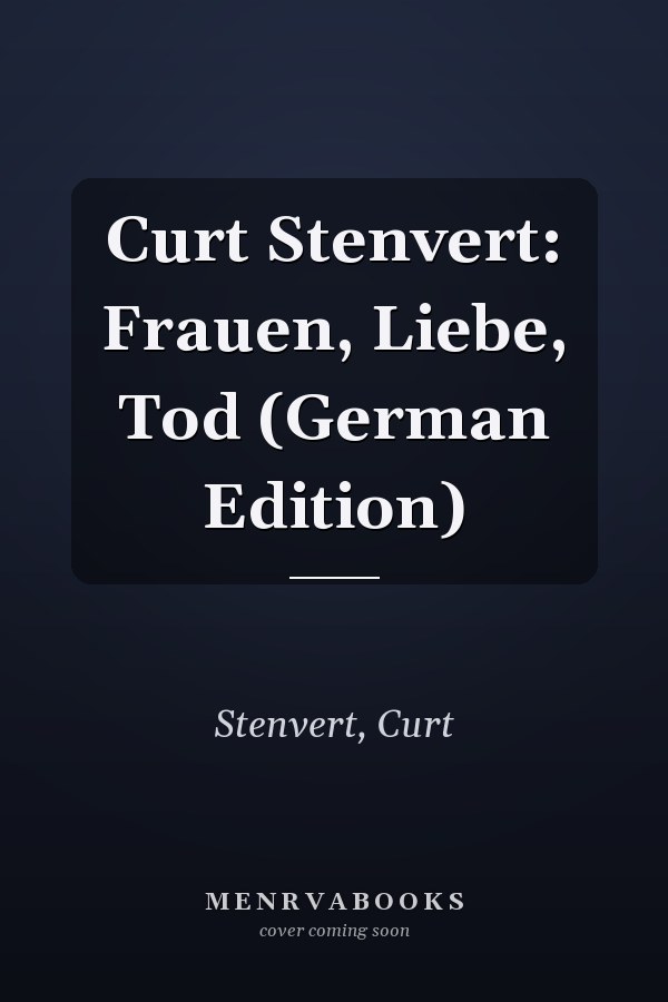 Curt Stenvert: Frauen, Liebe, Tod (German Edition)