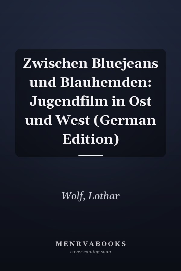 Zwischen Bluejeans und Blauhemden: Jugendfilm in Ost und West (German Edition)